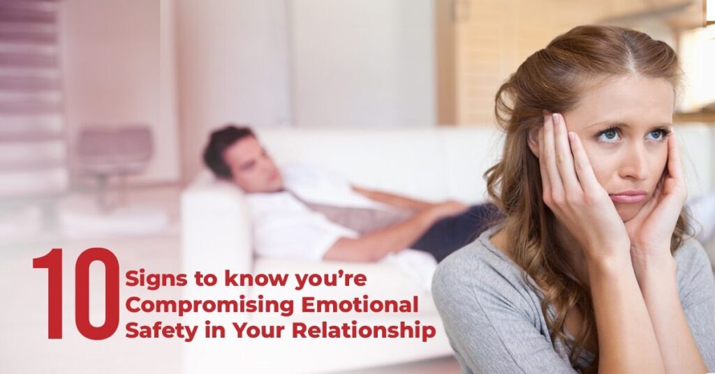 10 Signs to Know You’re Compromising Emotional Safety in Your Relationship