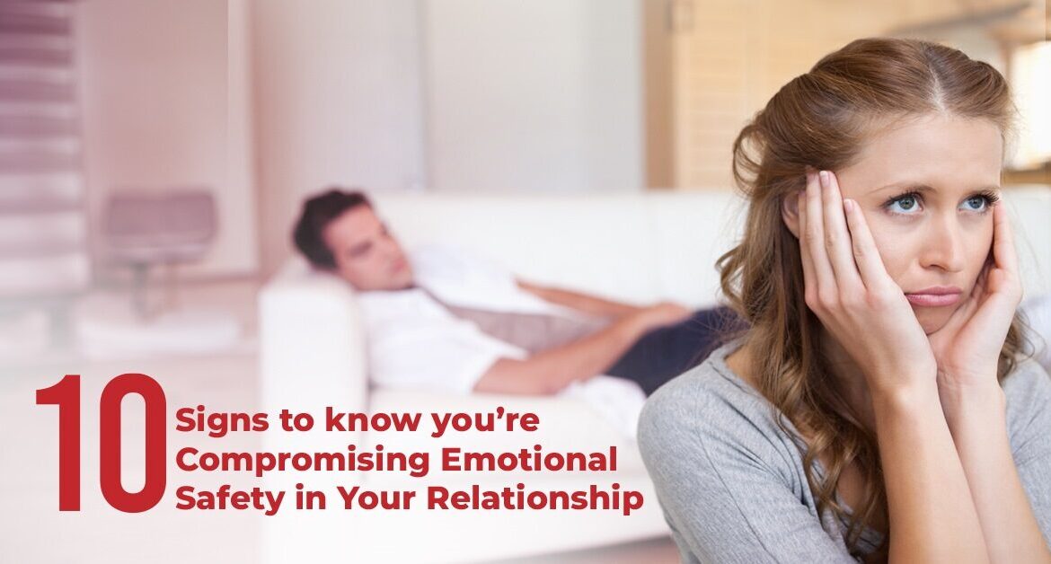 10 Signs to Know You’re Compromising Emotional Safety in Your Relationship