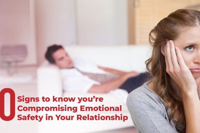 10 Signs to Know You’re Compromising Emotional Safety in Your Relationship