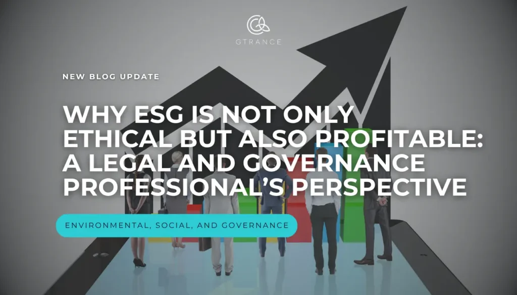 WHY ESG IS NOT ONLY ETHICAL, BUT ALSO PROFITABLE: A LEGAL AND GOVERNANCE PROFESSIONAL’S PERSPECTIVE