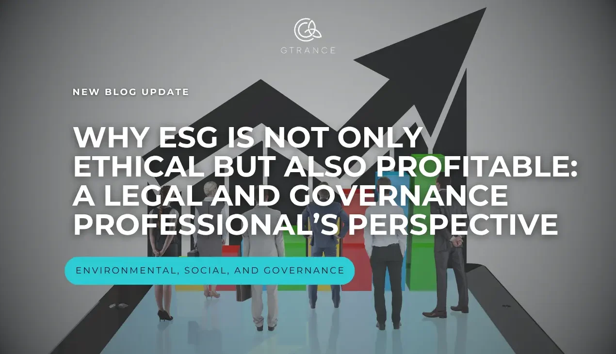 WHY ESG IS NOT ONLY ETHICAL, BUT ALSO PROFITABLE: A LEGAL AND GOVERNANCE PROFESSIONAL’S PERSPECTIVE