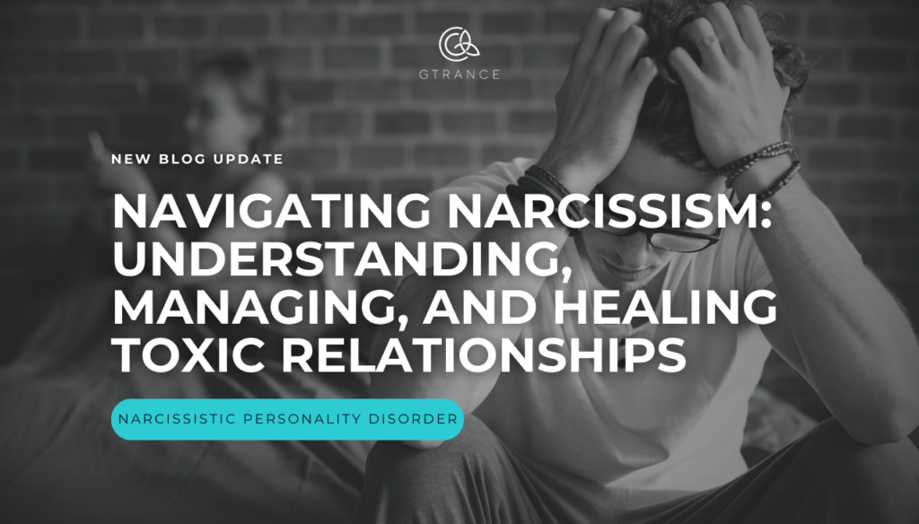 Navigating Narcissism - Understanding, Managing, and Healing Toxic Relationships