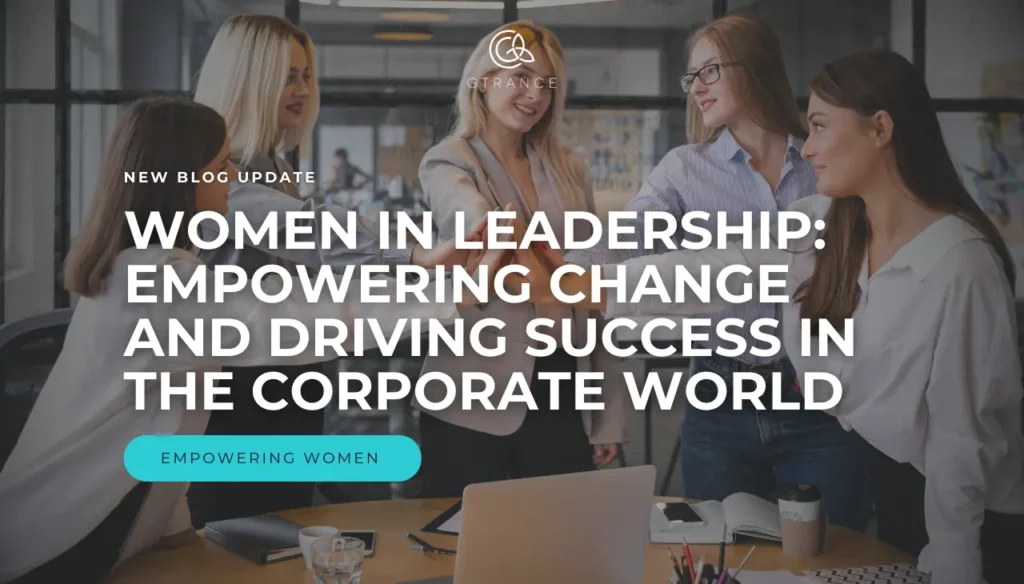 Women in Leadership Empowering Change and Driving Success in the Corporate World